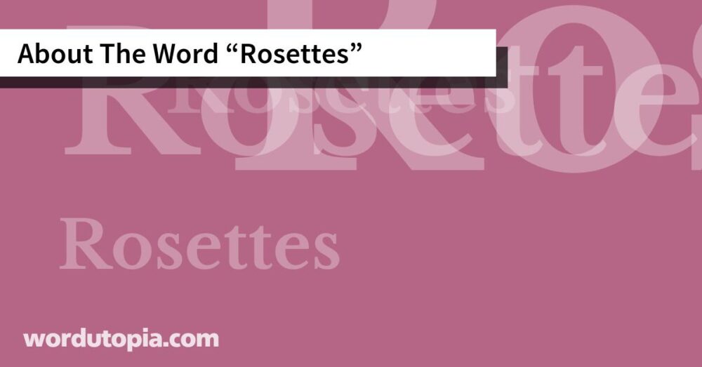About The Word Rosettes