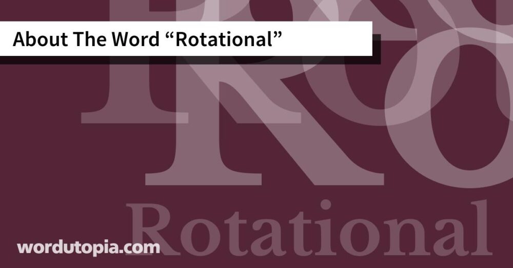 About The Word Rotational