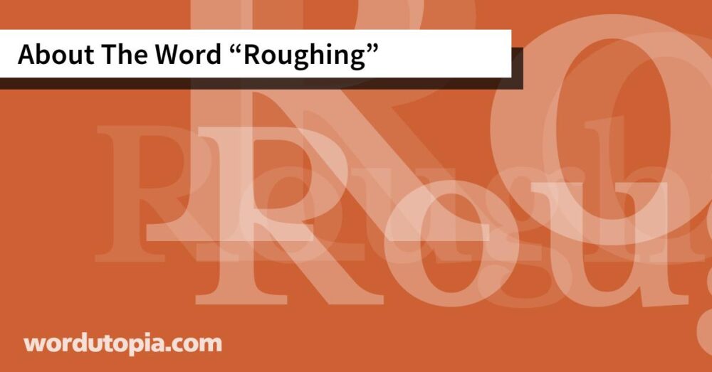 About The Word Roughing