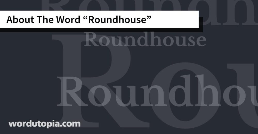 About The Word Roundhouse