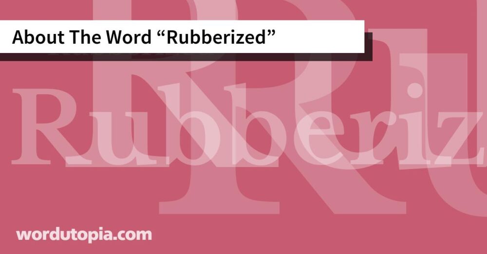 About The Word Rubberized
