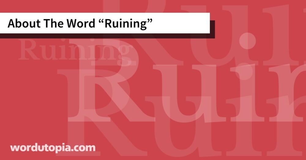 About The Word Ruining
