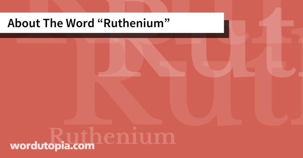 About The Word Ruthenium