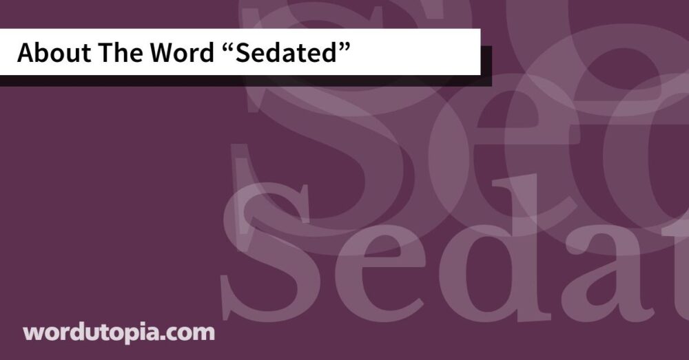 About The Word Sedated