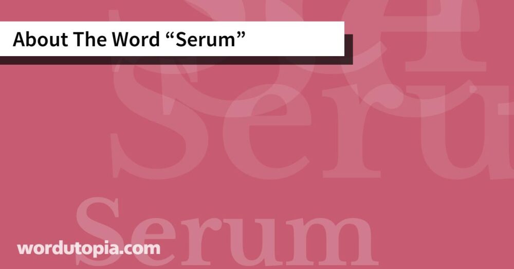 About The Word Serum