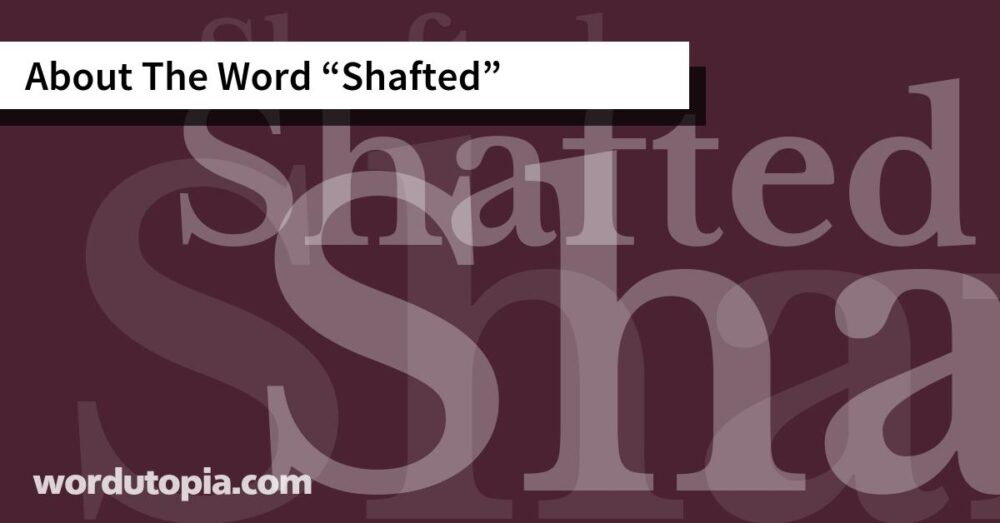 About The Word Shafted