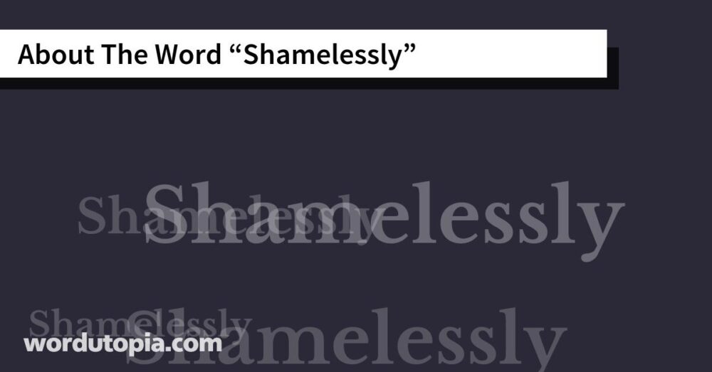 About The Word Shamelessly