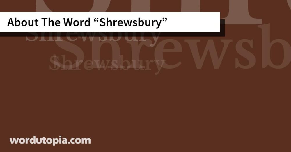 About The Word Shrewsbury
