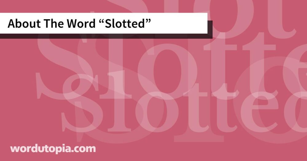 About The Word Slotted