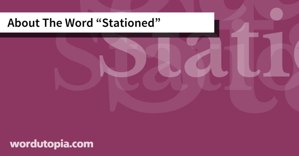 About The Word Stationed