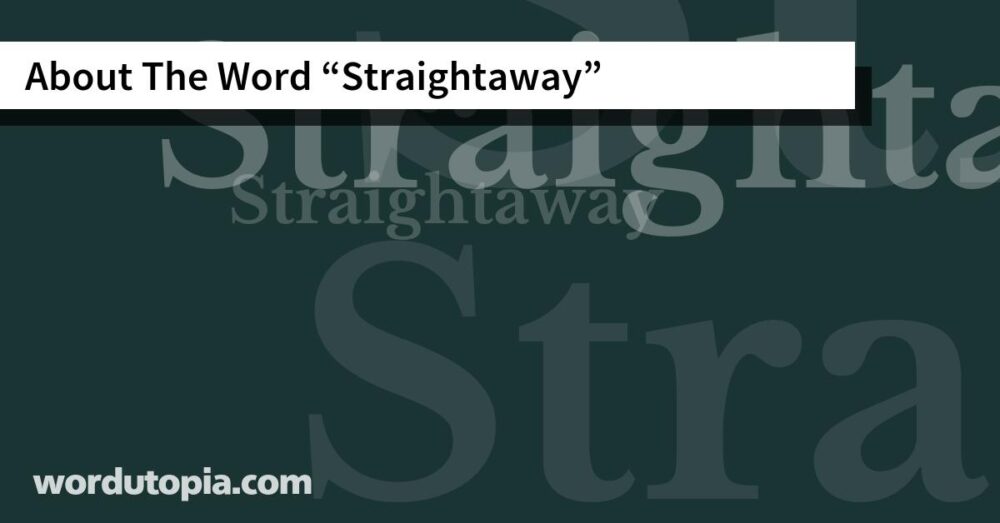 About The Word Straightaway
