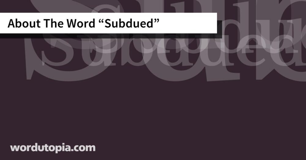 About The Word Subdued