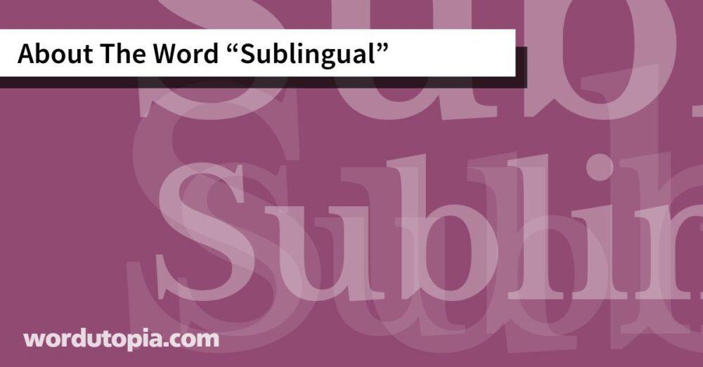 About The Word Sublingual