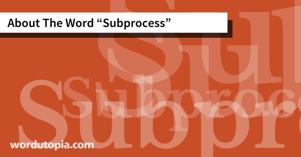 About The Word Subprocess