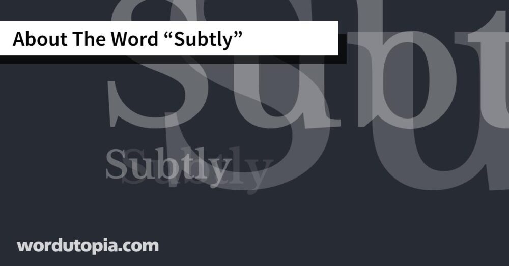 About The Word Subtly
