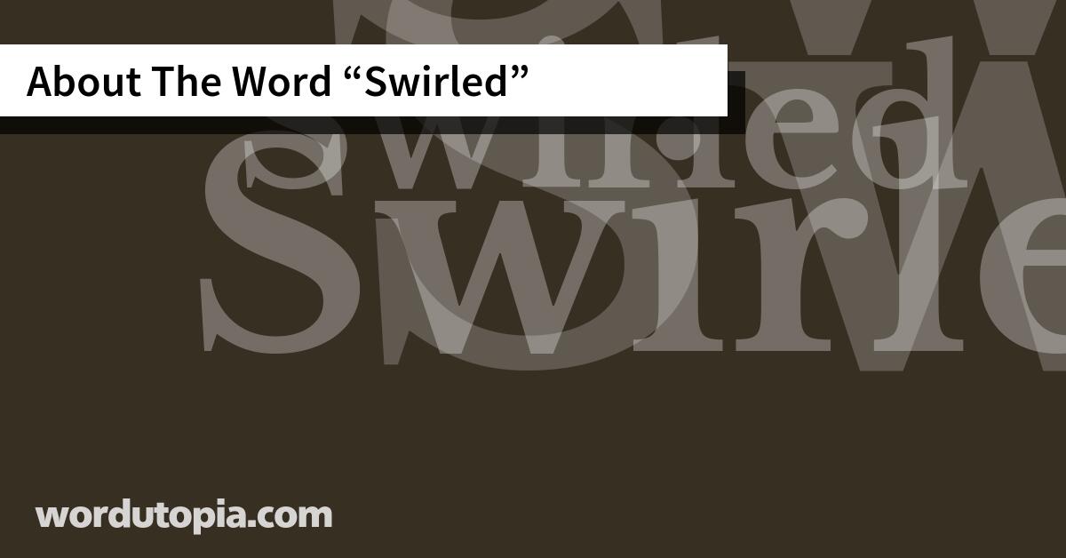 About The Word Swirled