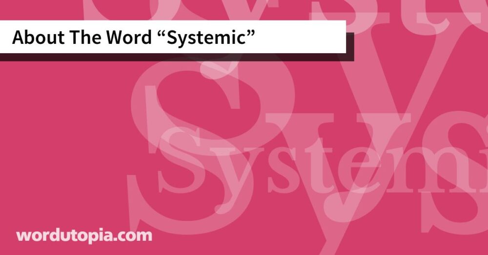 About The Word Systemic