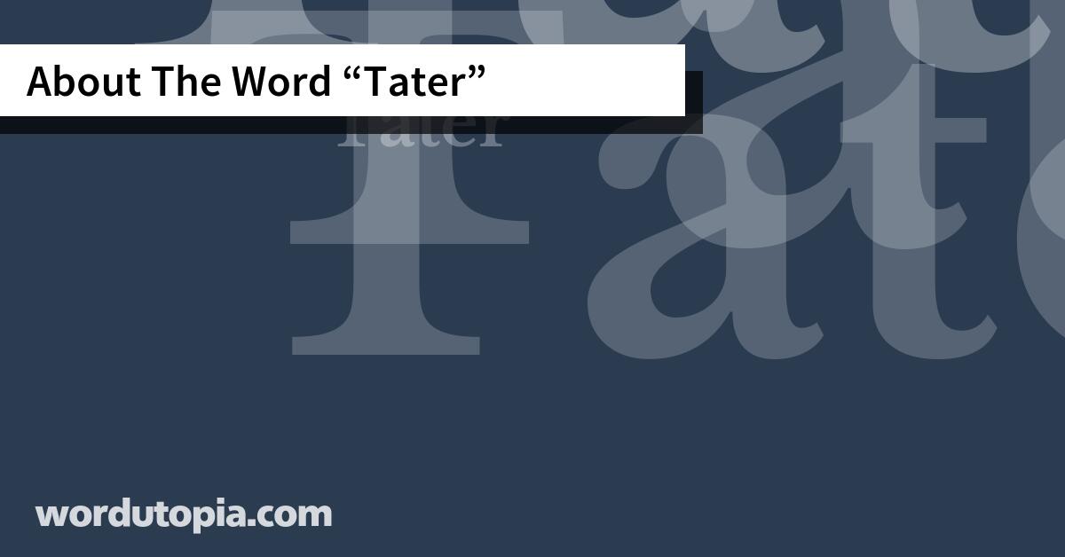 About The Word Tater