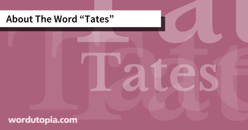 About The Word Tates