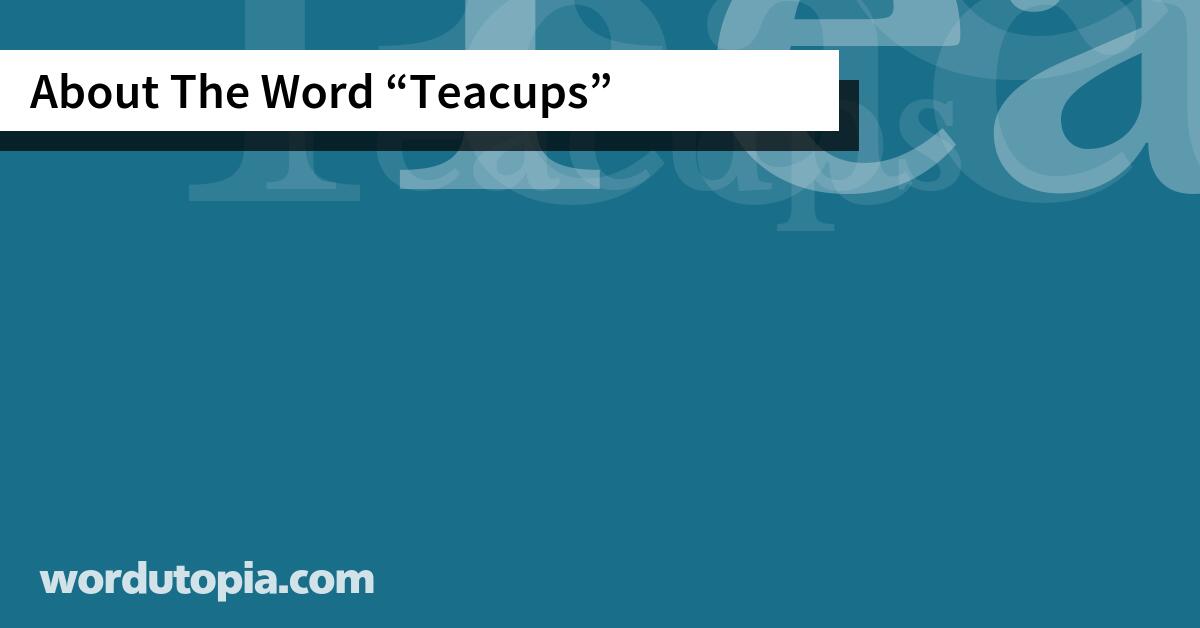About The Word Teacups