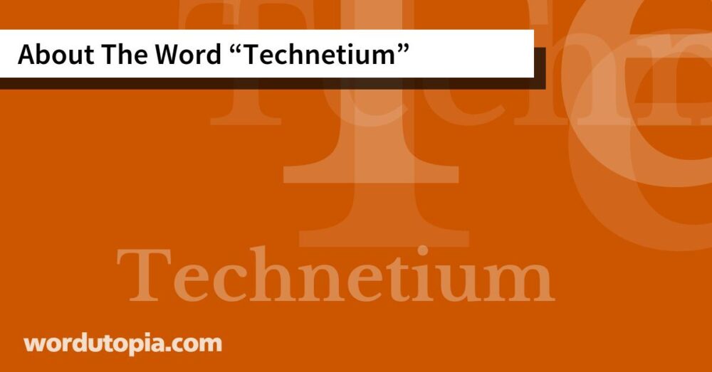 About The Word Technetium