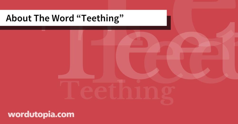 About The Word Teething