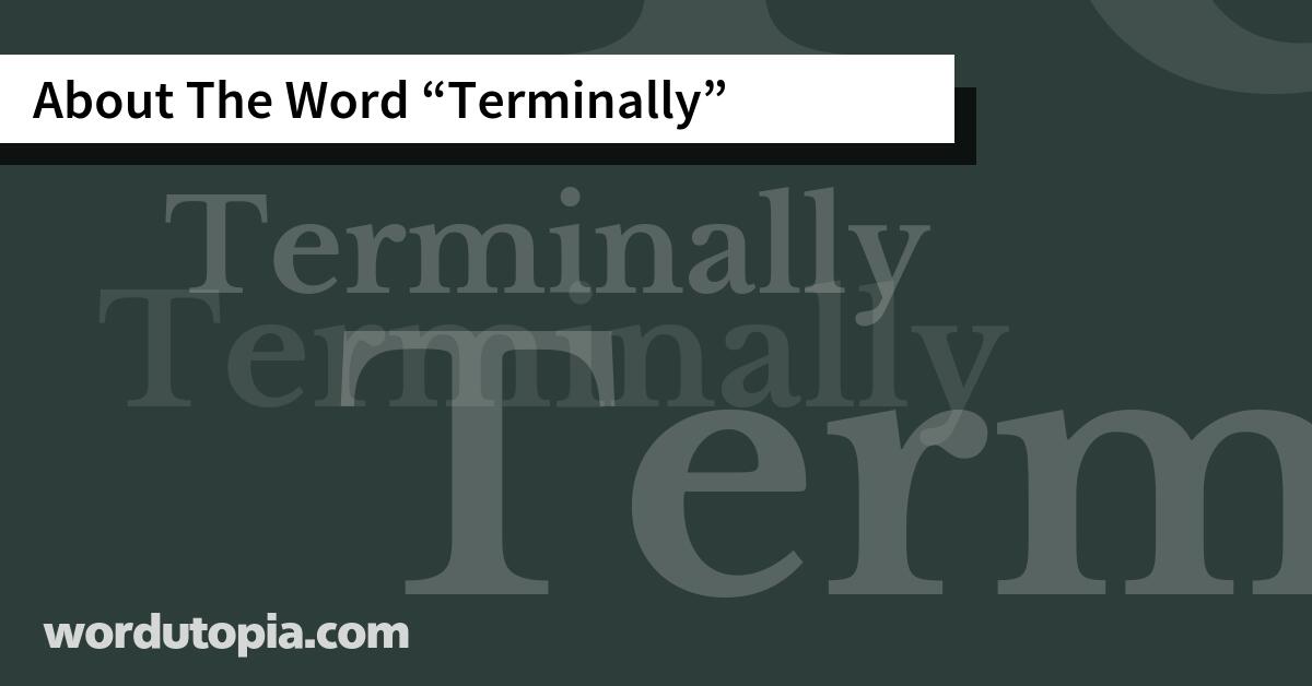About The Word Terminally
