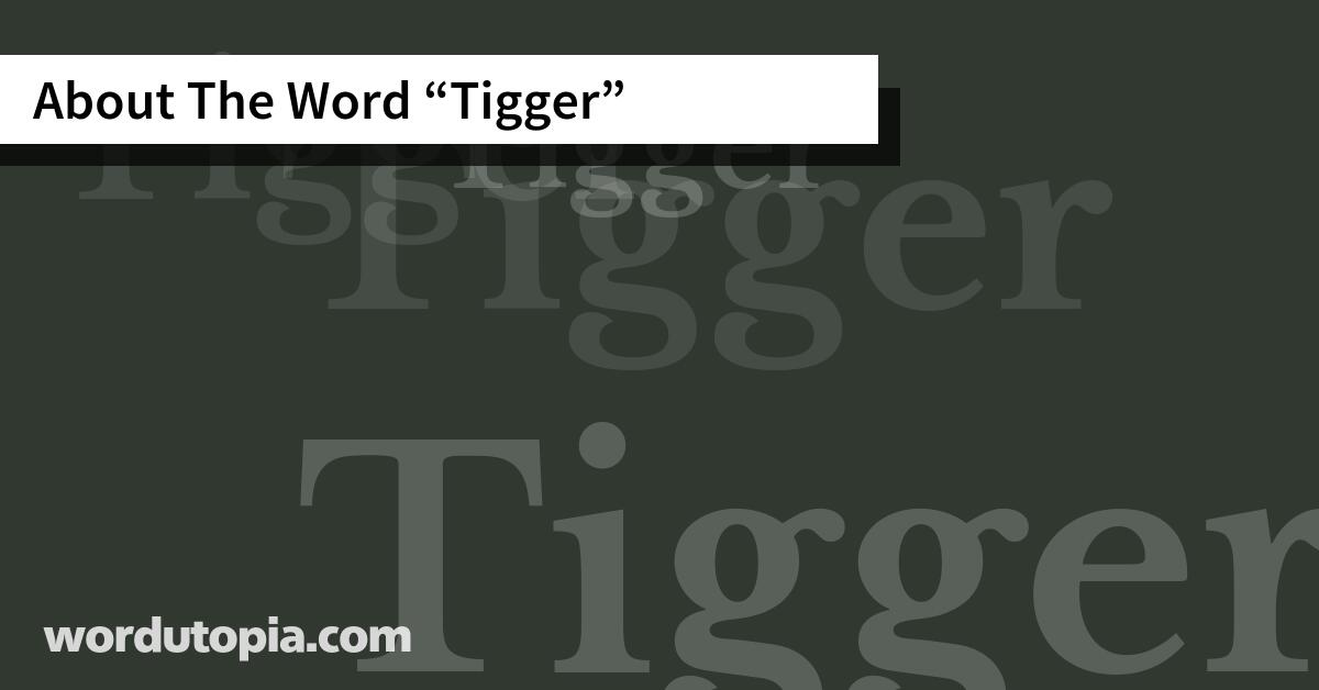 About The Word Tigger