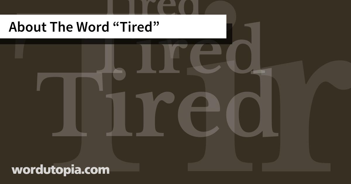 About The Word Tired