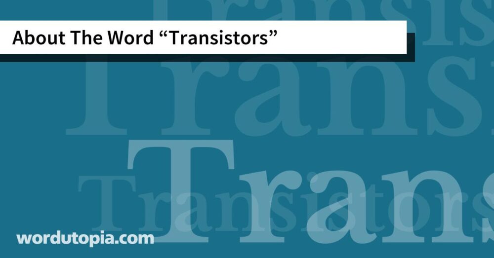 About The Word Transistors