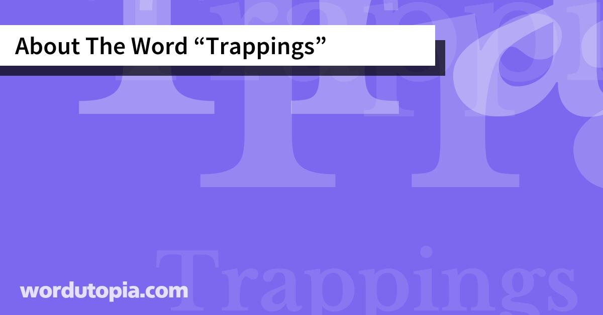 About The Word Trappings