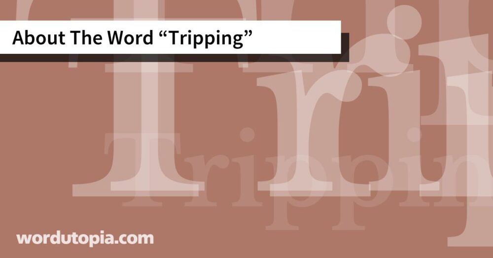 About The Word Tripping