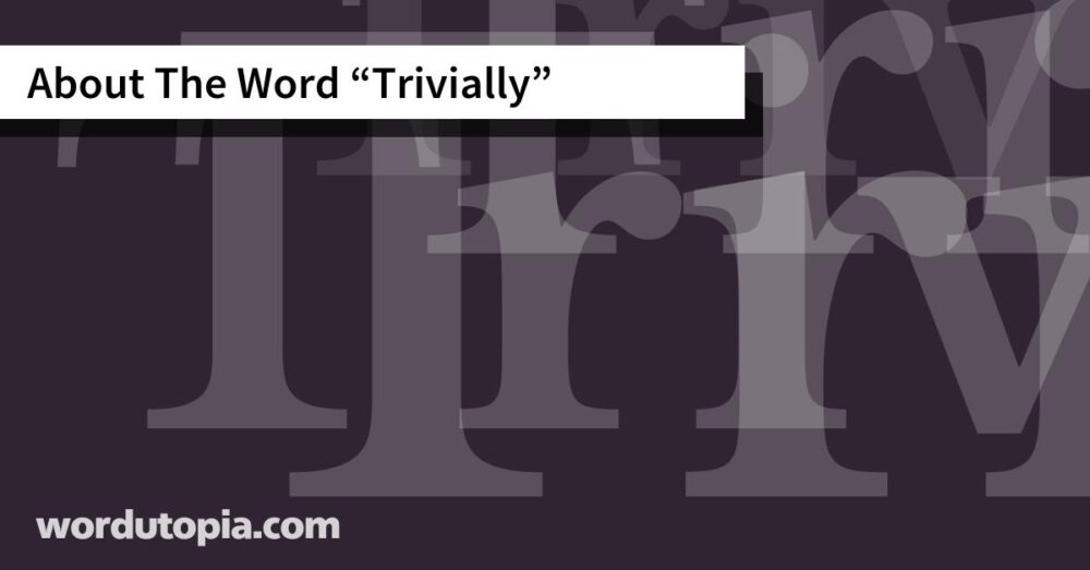 About The Word Trivially