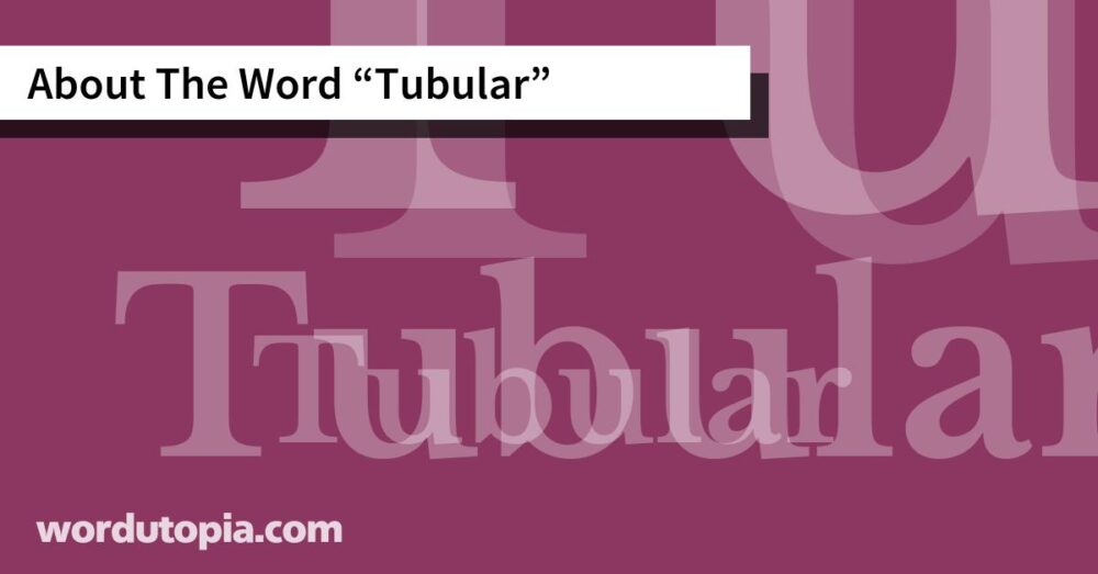 About The Word Tubular