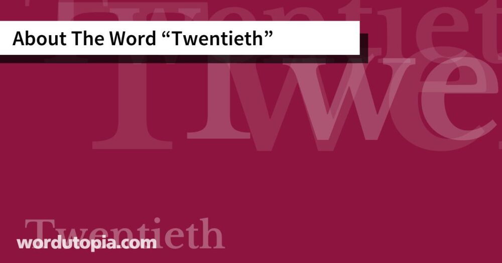About The Word Twentieth