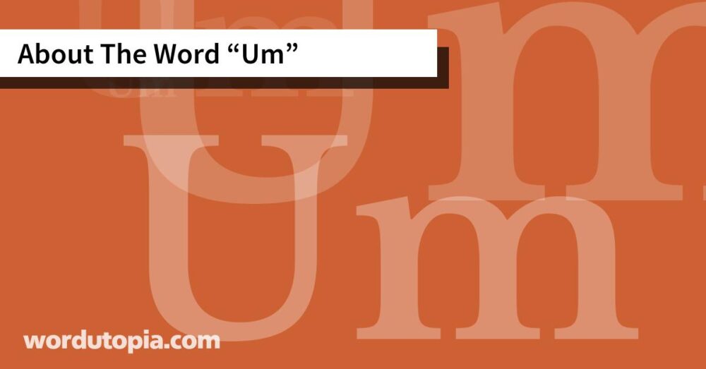 About The Word Um