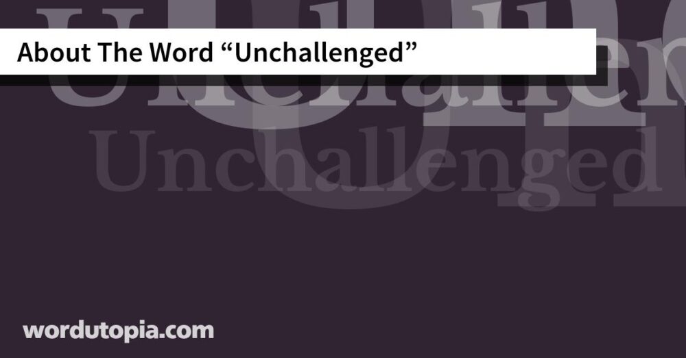 About The Word Unchallenged