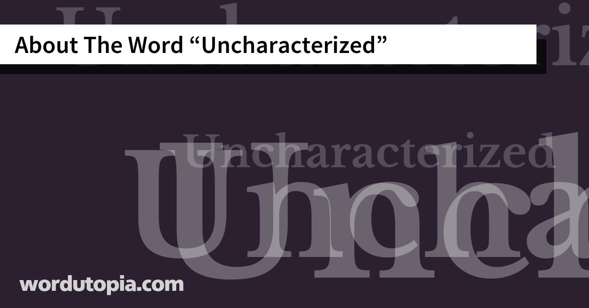 About The Word Uncharacterized