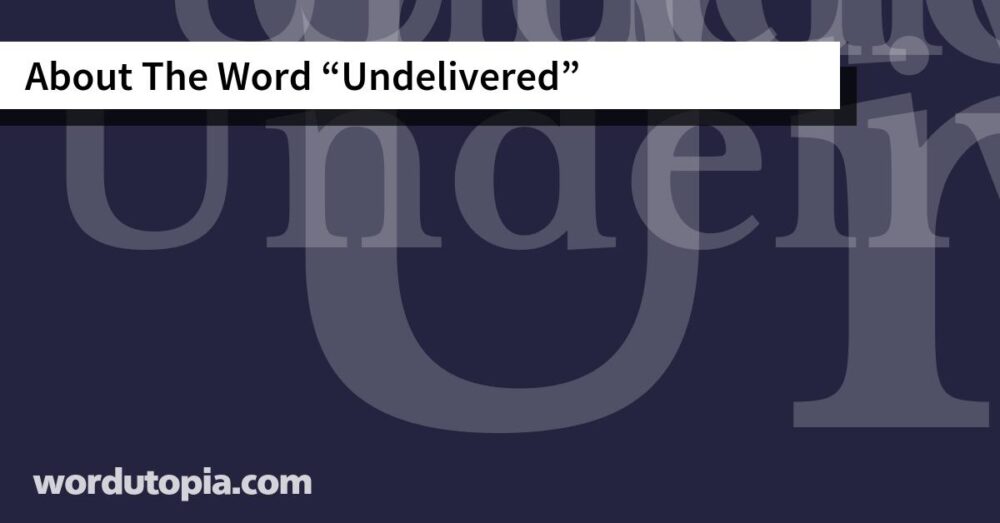 About The Word Undelivered