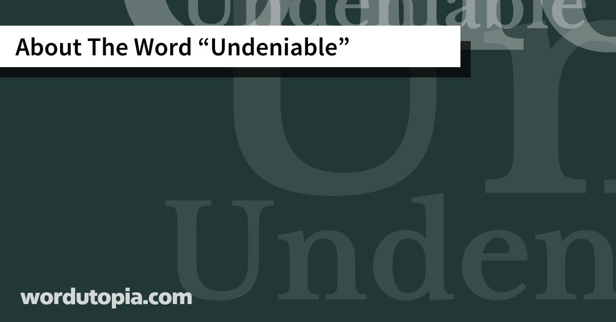 About The Word Undeniable