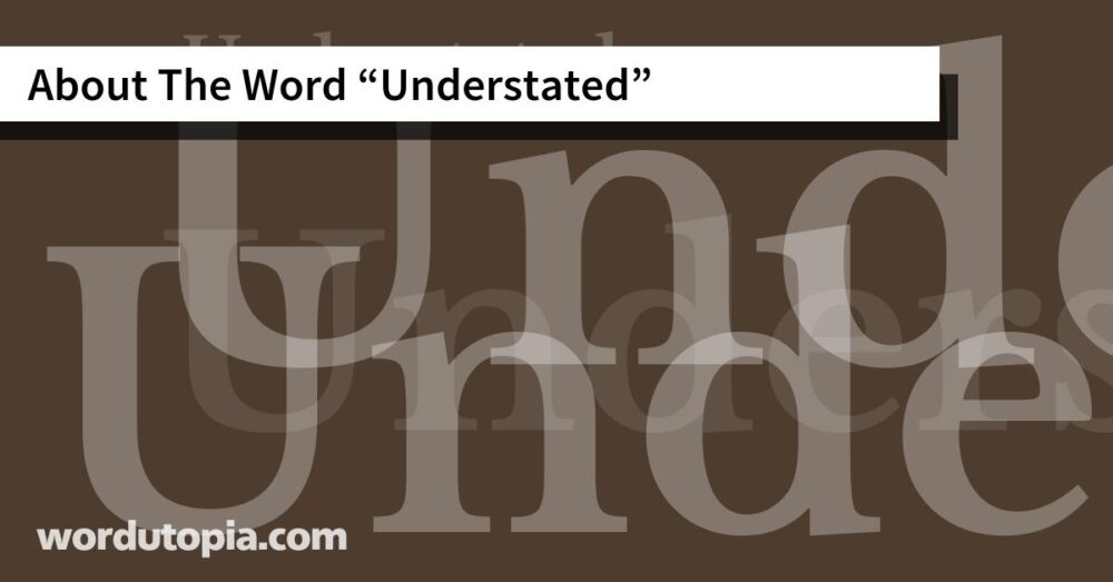 About The Word Understated