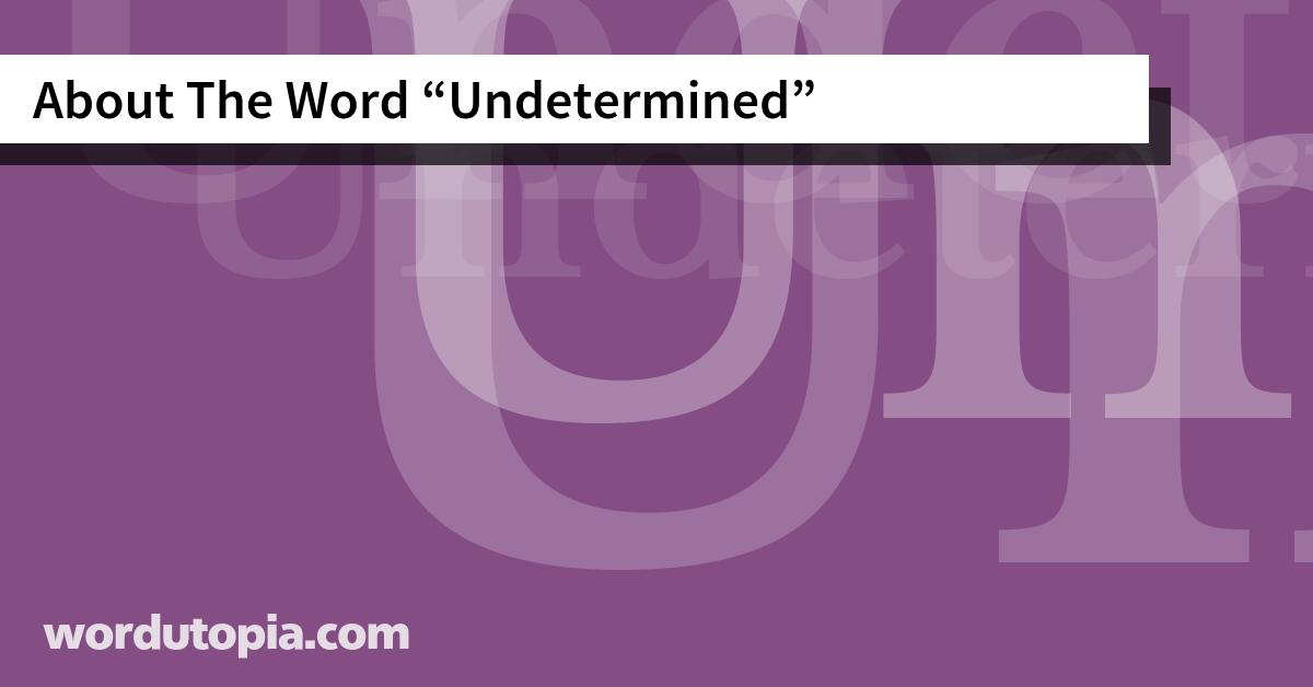 About The Word Undetermined