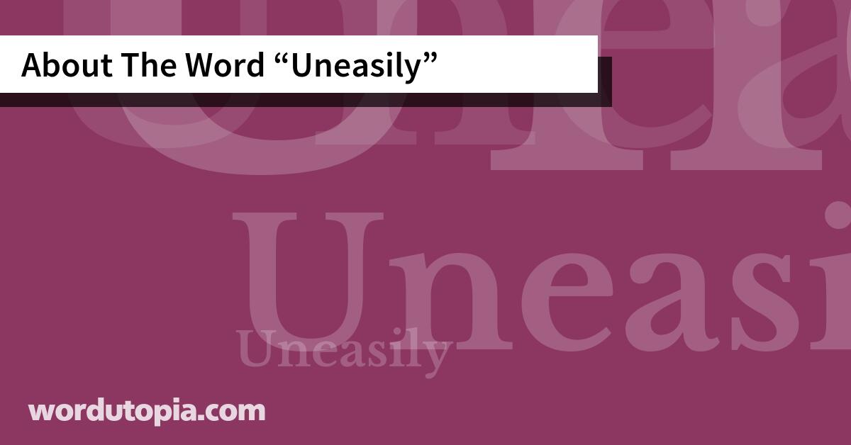 About The Word Uneasily
