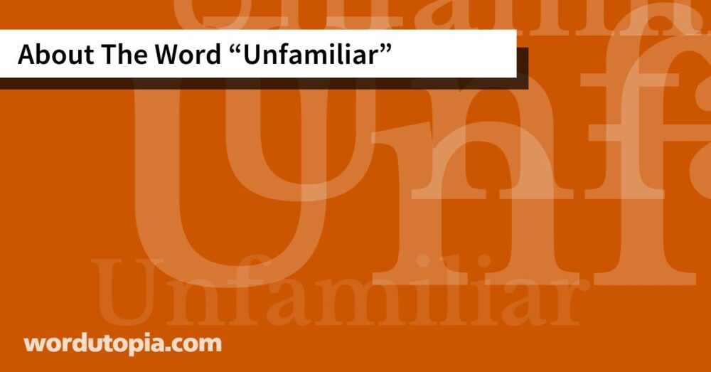 About The Word Unfamiliar