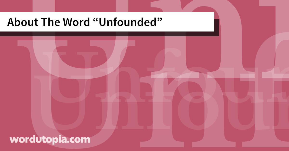 About The Word Unfounded