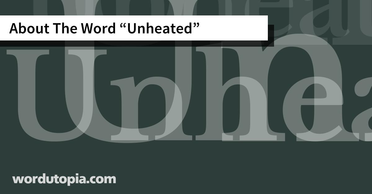 About The Word Unheated