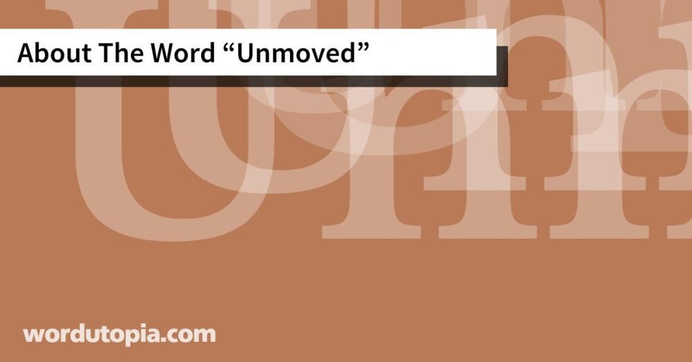 About The Word Unmoved