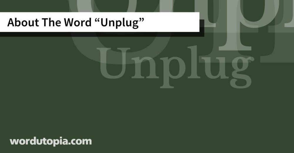 About The Word Unplug