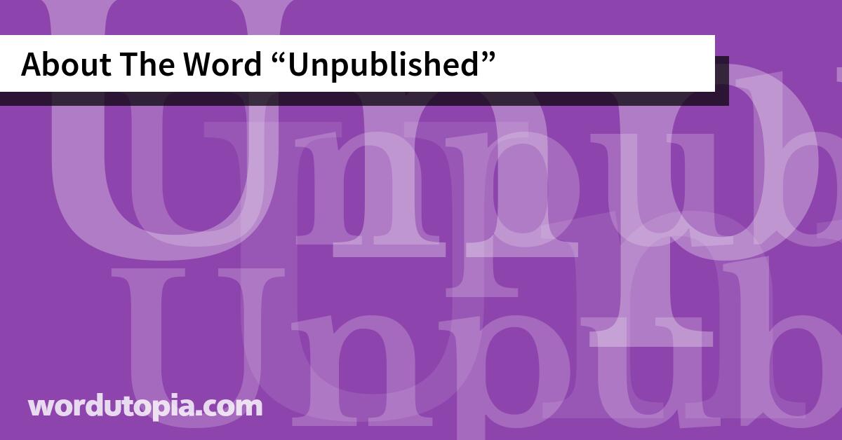 About The Word Unpublished