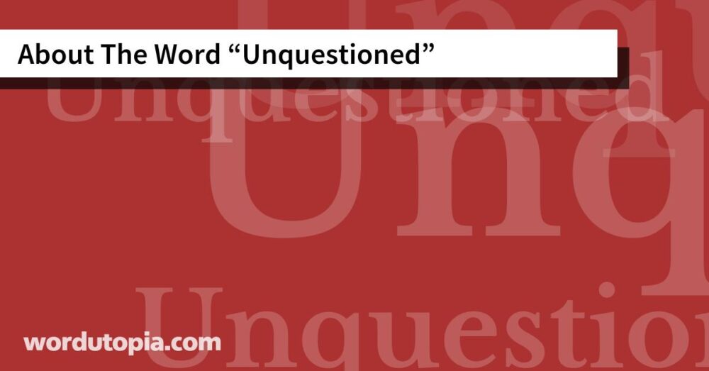 About The Word Unquestioned